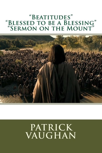 Beatitudes , Blessed to Be a Blessing; Sermon on the Mount