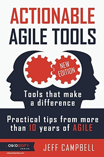 Actionable Agile Tools Tools That Make a Difference - Practical Tips from More Than 10 Years of Agile (B&w Edition)