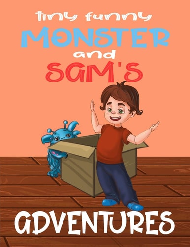 Tiny Funny Monster and Sam's Adventures Books for Kids: Children's Books by Age 5-8, Bedtime Stories, Picture Books, Preschool Books, Baby Books, Kids Books, Books about Friendship