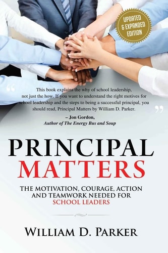 Principal Matters (Updated and Expanded) The Motivation, Action, Courage and Teamwork Needed for School Leaders