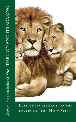 The Lion and Its Roaring Ever Green Message to the Lovers of Jesus, Holy Spirit Healing Anointing and Miracles