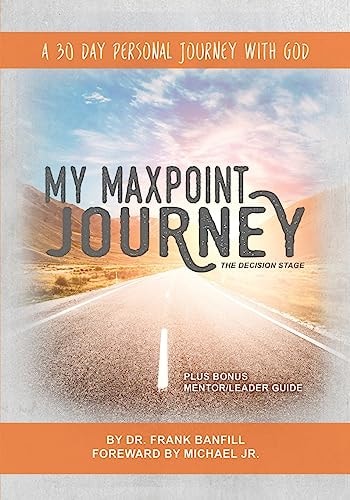 My Maxpoint Journey The Decision Stage: A 30 Day Personal Journey with God
