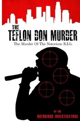 The Teflon Don Murder The Murder Of The Notorious BIG