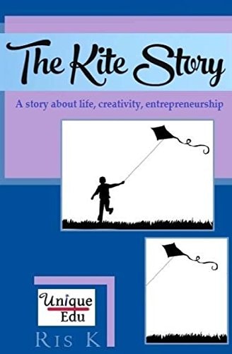 The Kite Story A Story about Life, Creativity, Entrepreneurship