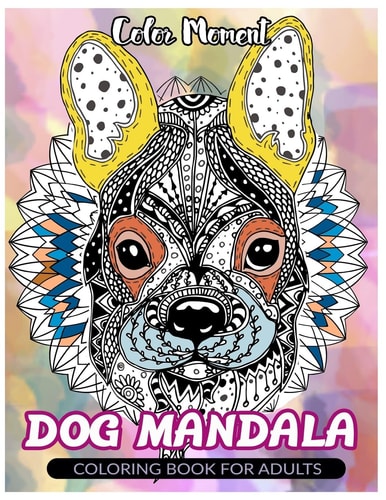 Color Moment : DOG Mandala Coloring Book for Adults