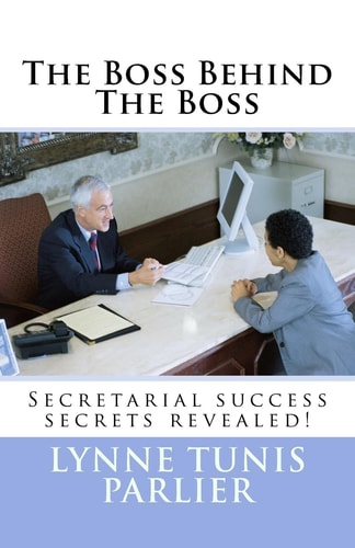 The Boss Behind the Boss Secretarial Success Secrets Revealed!