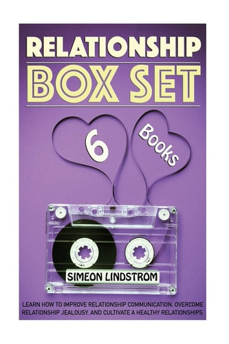 Relationship Boxed Set Learn How To Improve Relationship Communication, Overcome Relationship Jealousy and Cultivate Healthy Relationships