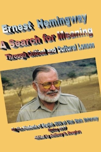 Ernest Hemingway a Search for Meaning Through Critical and Cultural Lenses