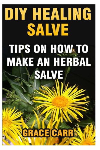DIY Healing Salve Tips On How To Make An Herbal Salve
