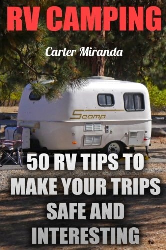 RV Camping 50 RV Tips To Make Your Trips Safe And Interesting