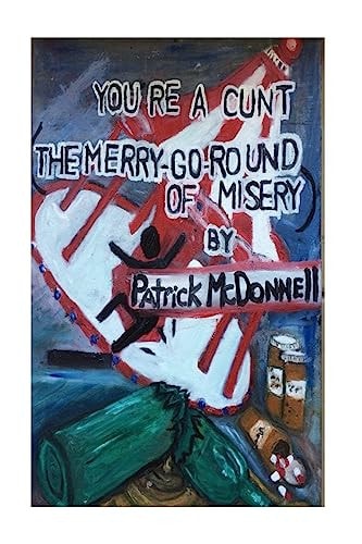 You're a Cunt The Merry-Go-Round of Misery