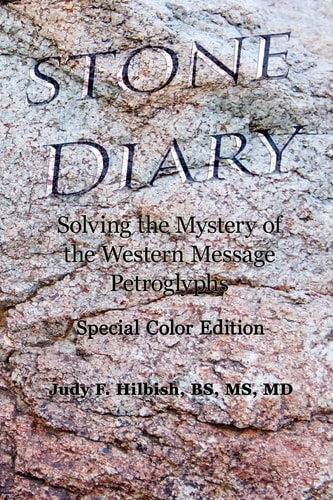 Stone Diary Solving the Mystery of the Western Message Petroglyphs, Color Edition