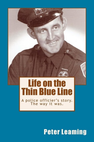 Life on the Thin Blue Line A Police Officier's Store. The Way It Was.