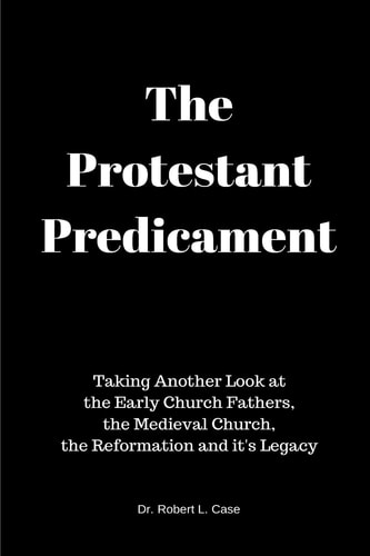 The Protestant Predicament Taking Another Look at the Early Church Fathers, the Medieval Church, the Reformation and Its Legacy