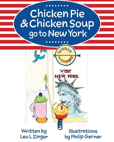 Chicken Pie and Chicken Soup Go to New York The Story of Chicken Pie and Chicken Soup's Trip to New York. Chicken Pie Wants to Find the Statue of Liberty. What Else Will They Encounter in the City That Never Sleeps