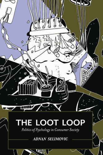 The Loot Loop Politics of Psychology in Consumer Society