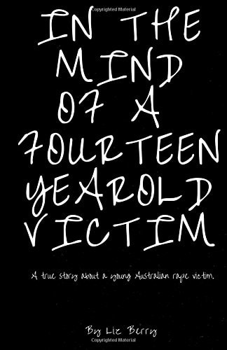 In the Mind of a Fourteen Year Old Victim In the Mind of an Australian Fourteen Year Old Rape Victom