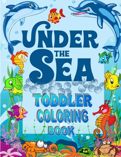 Under the Sea Toddler Coloring Book Ocean Coloring Book for Toddlers and Preschoolers with Cute Sea Creatures