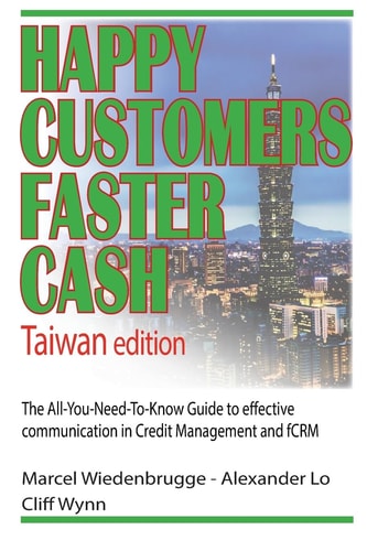 Happy Customers Faster Cash Taiwan Edition The All-You-Need-To-Know Guide to Effective Communication in Credit Management and FCRM