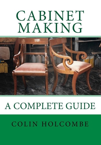 Cabinet Making. a Complete Guide A Comprehensive Guide to Cabinet Making
