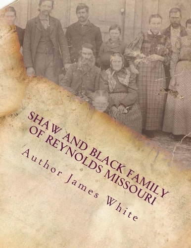 Shaw and Black Family of Reynold Missouri Famiy History