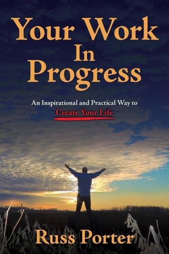 Your Work In Progress An Inspirational and Practical Way to Create Your Life