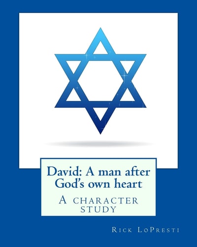 David: a Man After God's Own Heart A Character Study