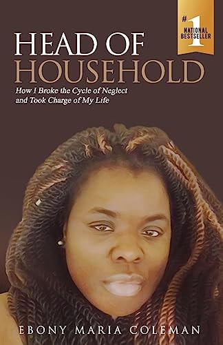 Head of Household How I Broke the Cycle of Neglect and Took Charge of My Life