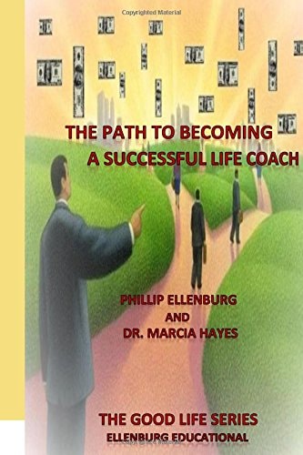 The Path to Becoming a Successful Life Coach The Good Life Series - Ellenburg Educational