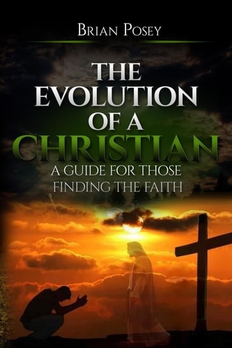 The Evolution of a Christian A Guide for Those Finding the Faith