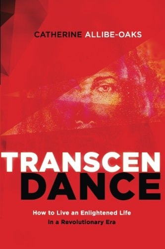 TranscenDance How to Live an Enlightened Life in a Revolutionary Era