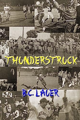 Thunderstruck A Memoir of High School Football from the Evart Wildcats 1996 Season