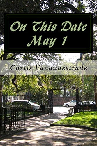 On This Date May 1 A Unique Glimpse at What ELSE Happened on YOUR Day
