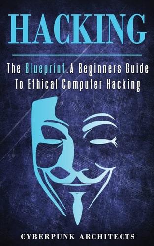 Hacking The Blueprint a Beginners Guide to Ethical Computer Hacking
