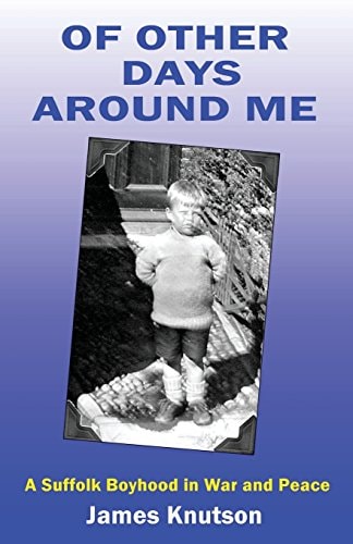 Of Other Days Around Me A Suffolk Boyhood in War and Peace