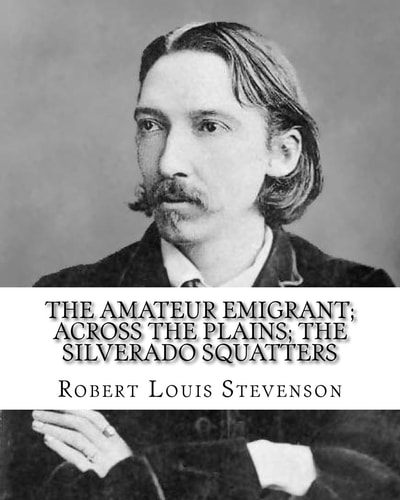 The Amateur Emigrant; Across the Plains; The Silverado Squatters, By Robert Louis Stevenson, and By: S .W . Van Schaick: Stephen Wilson Van Schaick American, Born: ? - Died:1920
