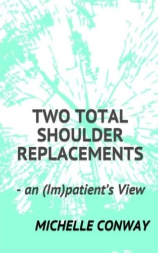 Two Total Shoulder Replacements - an (Im)patient's View
