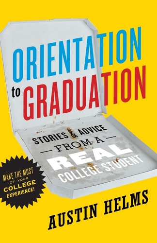 Orientation to Graduation Stories and Advice from a Real College Student
