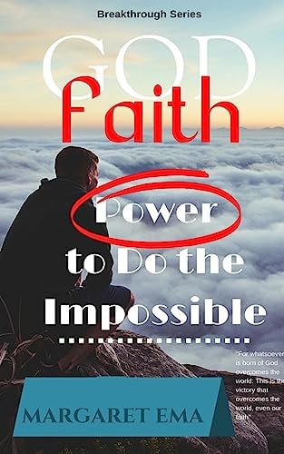 FAITH in GOD Power to Do the Impossible