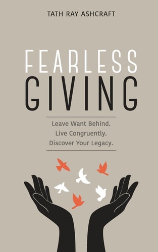 Fearless Giving Leave Want Behind. Live Congruently. Discover Your Legacy.