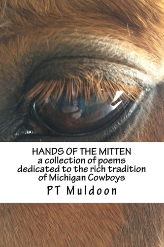 Hands of The Mitten a Collection of Poems about the Cowboys of Michigan