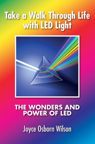 Take a Walk Through Life with LED Light The Wonders and Power of LED