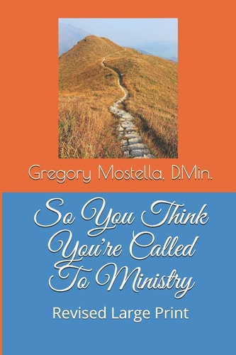 So You Think You're Called to Ministry What It Means to Be Called to Ministry