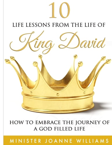 10 Life Lessons From the Life of King David How to Embrace the Journey of a God-Filled Life