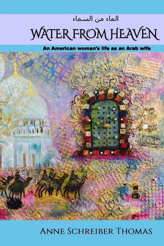 Water from Heaven An American Woman's Life as an Arab Wife