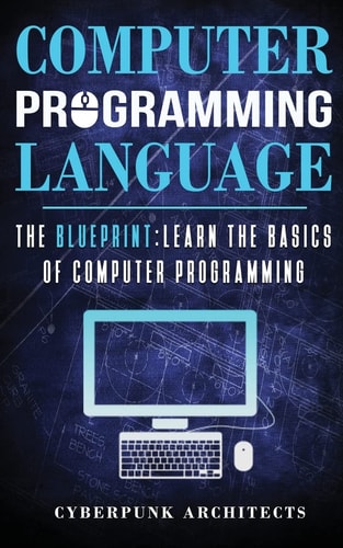 Computer Programming Languages The Blueprint Learn the Basics of Computer Programming
