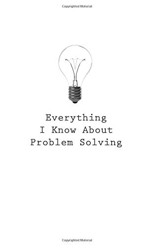 Everything I Know About Problem Solving