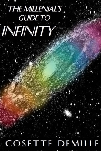 The Millenial's Guide to Infinity Your Infinity Will Be As Vast As Your Beliefs