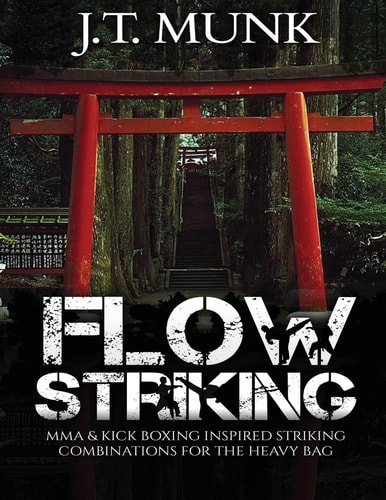 Flow Striking MMA and Kick Boxing Inspired Striking Combinations for the Heavy Bag