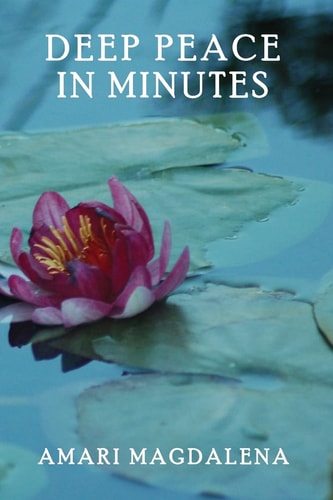 Deep Peace in Minutes Easy Meditations and Breathwork